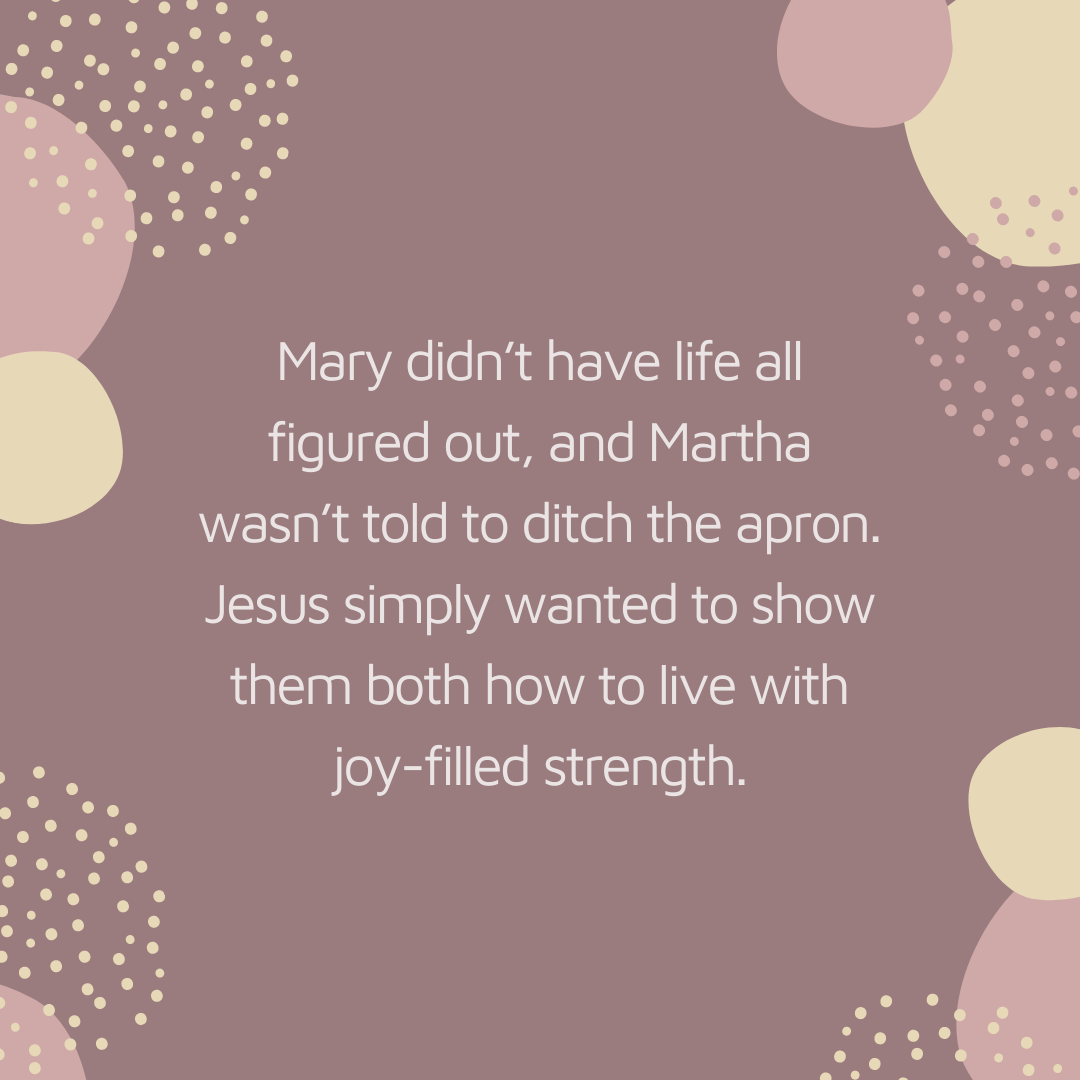 Martha and Mary: Joy-filled Strength